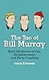 The Tao of Bill Murray: Real-Life Stories of Joy, Enlightenment, and Party Crashing