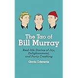 The Tao of Bill Murray: Real-Life Stories of Joy, Enlightenment, and Party Crashing