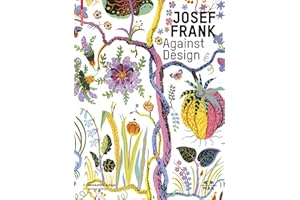 Josef Frank: Against Design: Das Anti-formalistische Werk Des Architekten / The Architect's Anti-Formalist Oeuvre