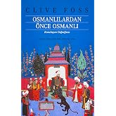 Osmanlılardan &Ouml;nce Osmanlı - Clive Foss