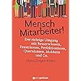 Mensch Mitarbeiter!: Der richtige Umgang mit Besserwissern, Frustrierten, Perfektionisten, Querulanten, Mobbern und Co. (metr