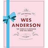 Wes Anderson: The Iconic Filmmaker and his Work - Unofficial and Unauthorised (Iconic Filmmakers Series)