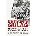 Britain's Gulag: The Brutal End of Empire in Kenya