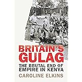 Britain's Gulag: The Brutal End of Empire in Kenya