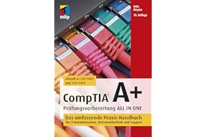 CompTIA A+ Prüfungsvorbereitung ALL IN ONE: Das umfassende Praxis-Handbuch für IT-Administration, Netzwerktechnik und Support (mitp Professional)