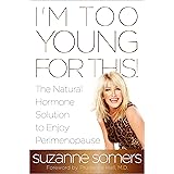 I'm Too Young for This!: The Natural Hormone Solution to Enjoy Perimenopause