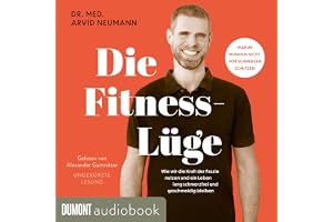 Die Fitness-Lüge: Wie wir die Kraft der Faszie nutzen und ein Leben lang schmerzfrei und geschmeidig bleiben