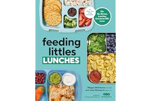 Feeding Littles Lunches: 75+ No-Stress Lunches Everyone Will Love: Meal Planning for Kids