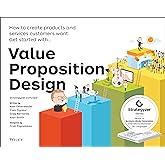 Value Proposition Design: How to Create Products and Services Customers Want (The Strategyzer Series)