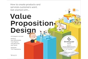 WILEY JOHN + SONS Value Proposition Design: How to Create Products and Services Customers Want (The Strategyzer Series)