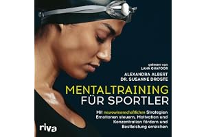 Mentaltraining für Sportler: Mit neurowissenschaftlichen Strategien Emotionen steuern, Motivation und Konzentration fördern u