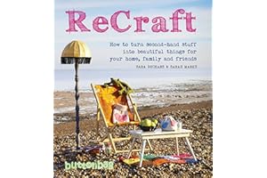 ReCraft: How to Turn Second-hand Stuff into Beautiful Things for your Home, Family and Friends