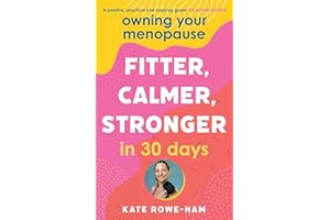 Owning Your Menopause: Fitter, Calmer, Stronger in 30 Days: This is not just another menopause book – this is your life manual