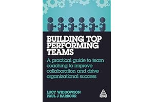 Building Top-Performing Teams: A Practical Guide to Team Coaching to Improve Collaboration and Drive Organizational Success