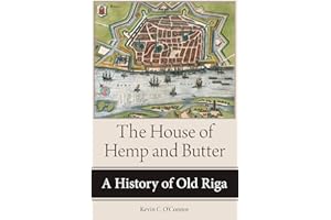 The House of Hemp and Butter: A History of Old Riga (NIU Series in Slavic, East European, and Eurasian Studies)