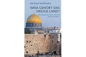 Wem gehört das Heilige Land?: Die Wurzeln des Streits zwischen Juden und Arabern | Die Geschichte Israels verstehen