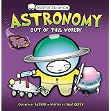 Astronomy: Out of This World! [With Poster] (Basher Science)