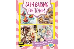 Easy Baking für Teenies: 50 einfache Trend-Rezepte für Teenager | Cinnamon Roll Cake Pops, Energy Bites, Piñata-Cake, Matcha-Tiramisu-Torte und viele mehr!