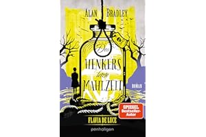 Flavia de Luce 11 - Des Henkers letzte Mahlzeit: Roman - Flavia löst die absurdesten Fälle! Perfekt für alle Fans der Netflix-Serie »Wednesday« (Die "Flavia de Luce"-Reihe, Band 11)