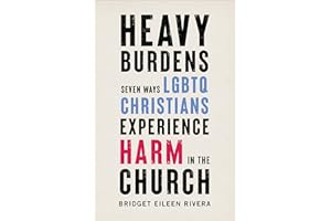 Heavy Burdens: Seven Ways Lgbtq Christians Experience Harm in the Church
