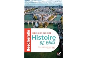 Bescherelle - Chronologie de l'histoire de Paris: l'histoire de Paris et de ses habitants, de la Lutèce gallo-romaine au Grand Paris