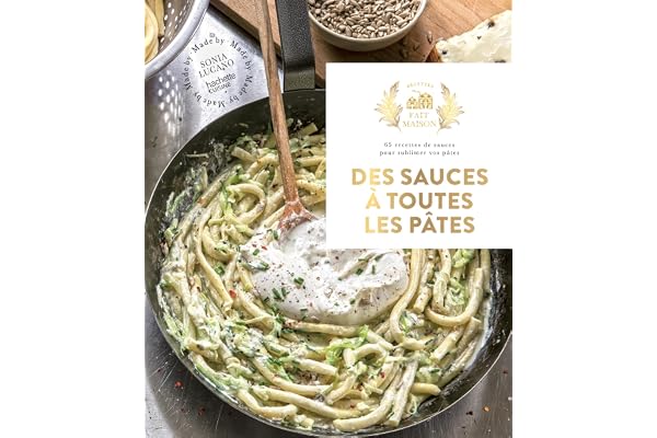 Des sauces à toutes les pâtes: 65 recettes de sauces pour sublimer vos pâtes