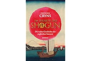Im Dienste des SHOGUN: Die wahre Geschichte des englischen Samurai. Erzählendes Sachbuch über einen Engländer, der zum engsten Berater des mächtigsten japanischen Kriegsherren wurde (Midas Sachbuch)