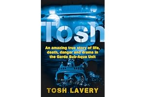 Tosh: An Amazing True Story Of Life, Death, Danger And Drama In The Garda Sub-Aqua Unit