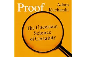 Proof: The Uncertain Science of Certainty