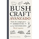 Bushcraft avanzado: Gu&iacute;a de campo para sobrevivir en la naturaleza (Nivel experto) (SUPERVIVENCIA)