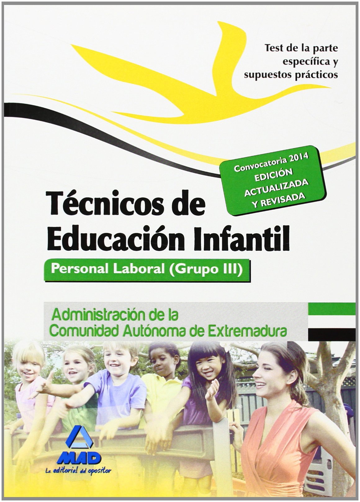 Técnicos En Educación Infantil. Personal Laboral De La Administración De La Comunidad Autónoma De Extremadura. Test De La Parte Específica Y Supuestos Prácticos. Grupo III