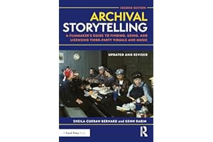 Archival Storytelling: A Filmmaker's Guide to Finding, Using, and Licensing Third-party Visuals and Music