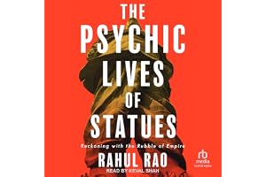 The Psychic Lives of Statues: Reckoning with the Rubble of Empire