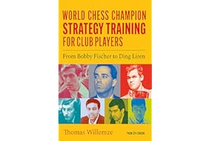 World Chess Champion Strategy Training for Club Players: From Bobby Fischer to Ding Liren
