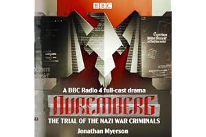 Nuremberg: The Trial of the Nazi War Criminals: A BBC Radio 4 Full-Cast Drama
