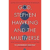 God, Stephen Hawking and the Multiverse: What Hawking said and why it matters