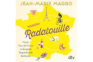 Radatouille: Meine Tour de France zu Burgund, Baguette und Banlieues
