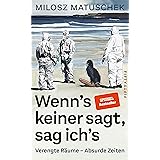 Wenn's keiner sagt, sag ich's: Verengte Räume - Absurde Zeiten