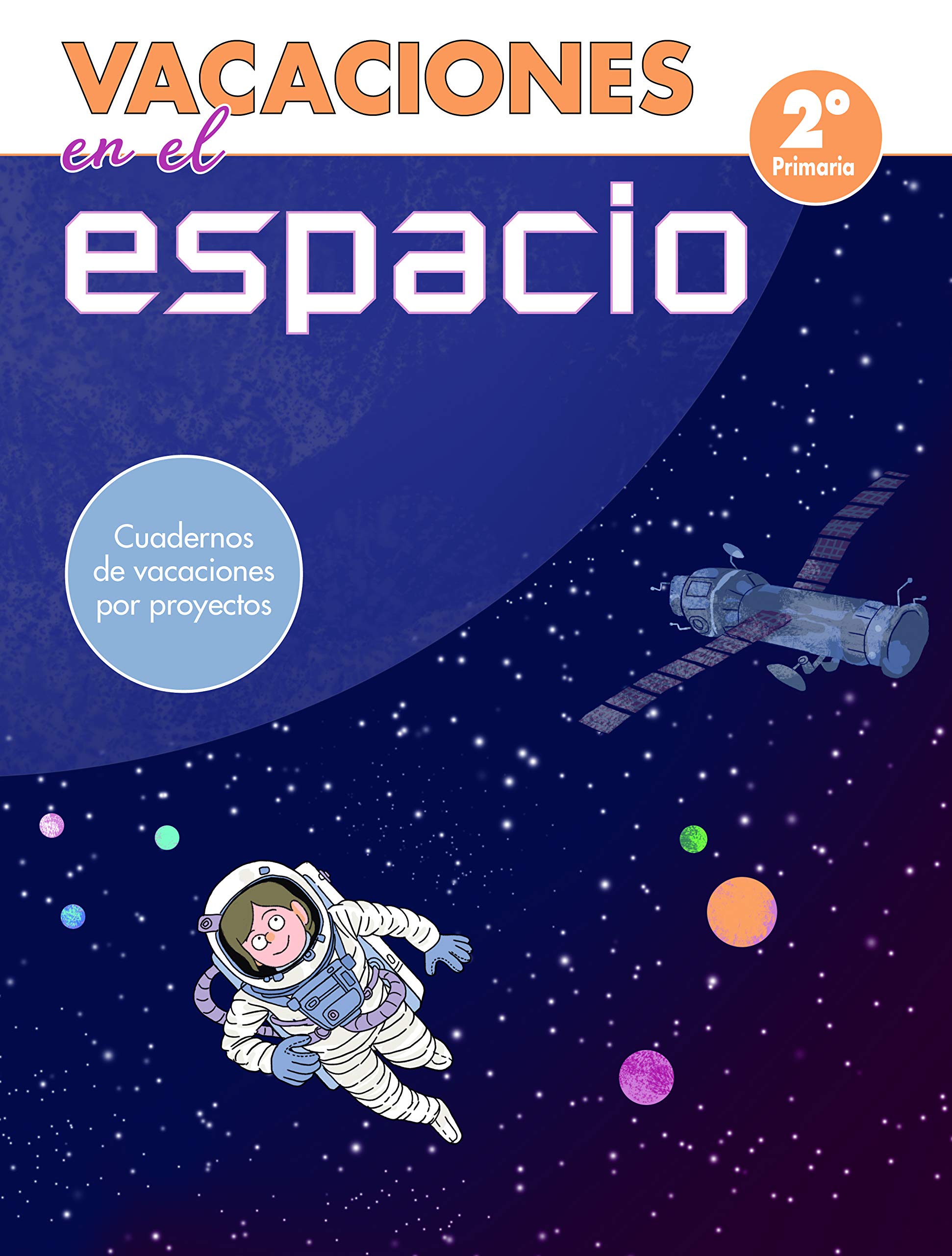 Vacaciones en el espacio - 2º de primaria: Cuadernos de vacaciones por proyectos