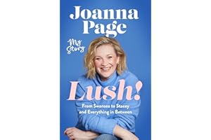 Lush!: My Story - From Swansea to Stacey and Everything in Between: The instant Sunday Times bestselling autobiography from star of Gavin and Stacey, Joanna Page