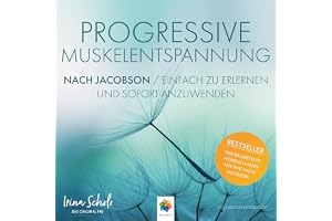 Progressive Muskelentspannung nach Jacobson - Einfach zu erlernen und sofort anzuwenden