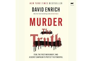 Murder the Truth: Fear, the First Amendment, and a Secret Campaign to Protect the Powerful