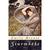 Sturmhöhe: Roman. Klassiker von Emily Brontë um Liebe, Leidenschaft und Rache. »Wuthering Heights« ist ein Meisterwerk der We