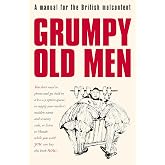 Grumpy Old Men: A Manual for the British Malcontent