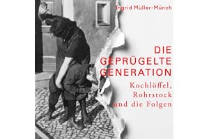 Kochlöffel, Rohrstock und die Folgen: Die geprügelte Generation