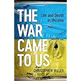 The War Came To Us: Life and Death in Ukraine