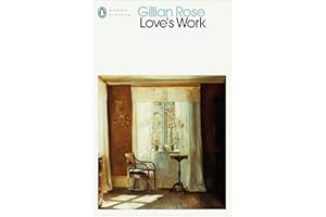 Love's Work: Gillian Rose (Penguin Modern Classics)
