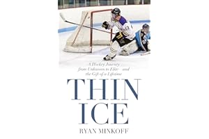 Thin Ice: A Hockey Journey from Unknown to Elite--And the Gift of a Lifetime