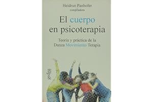 El cuerpo en psicoterapia: Teoría y práctica de la Danza Movimiento Terapia: 100562 (Psicología)