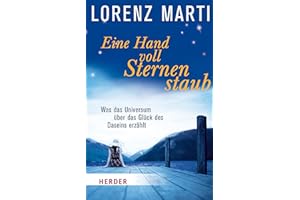 Eine Handvoll Sternenstaub: Was das Universum über das Glück des Daseins erzählt (Herder Spektrum)